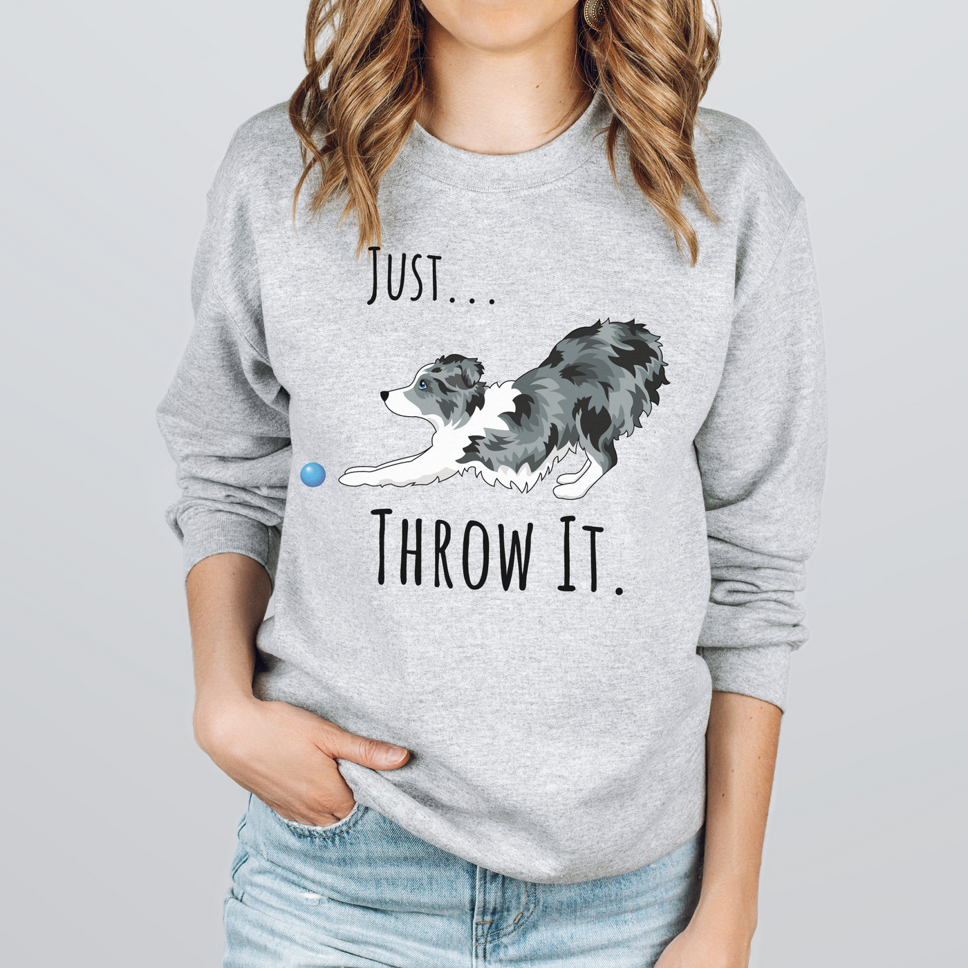 Just Throw It Australian shepherd sweatshirt