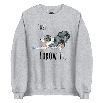 Just Throw It Australian Shepherd Sweatshirt